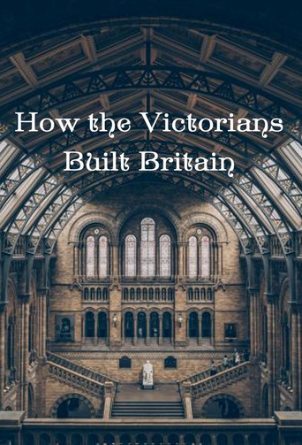 How the Victorians Built Britain 2018