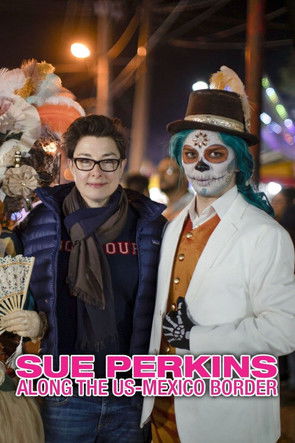Sue Perkins: Along the US–Mexico Border 2020